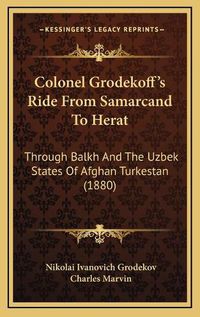 Cover image for Colonel Grodekoff's Ride from Samarcand to Herat: Through Balkh and the Uzbek States of Afghan Turkestan (1880)