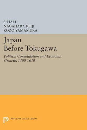 Cover image for Japan Before Tokugawa: Political Consolidation and Economic Growth, 1500-1650
