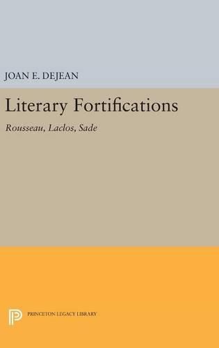 Literary Fortifications: Rousseau, Laclos, Sade