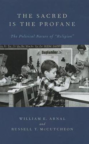 Cover image for The Sacred Is the Profane: The Political Nature of Religion