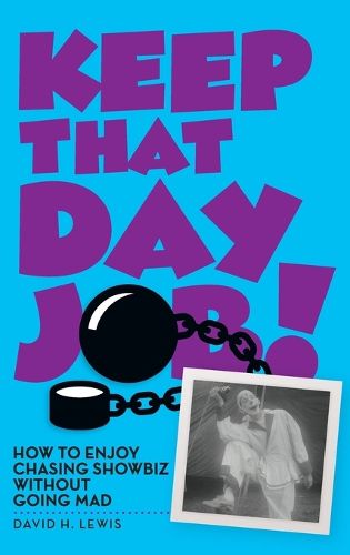 Cover image for Keep That Day Job! How to Enjoy Chasing Showbiz Without Going Mad