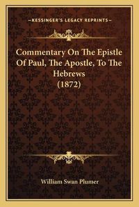 Cover image for Commentary on the Epistle of Paul, the Apostle, to the Hebrews (1872)