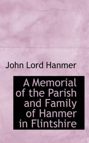 Cover image for A Memorial of the Parish and Family of Hanmer in Flintshire