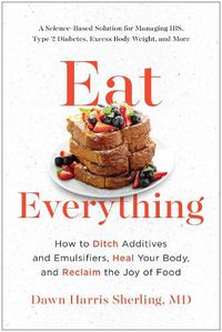 Cover image for Eat Everything: How to Ditch Additives and Emulsifiers, Heal Your Body, and Reclaim the Joy of Food