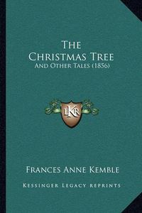 Cover image for The Christmas Tree: And Other Tales (1856)