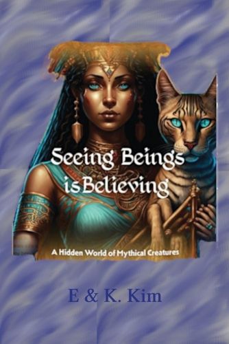 Cover image for Seeing Beings is Believing - A Hidden World of Mythical Creatures