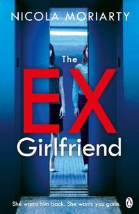 Cover image for The Ex-Girlfriend: The gripping and twisty psychological thriller