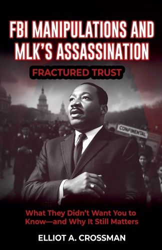 Cover image for FBI Manipulations and MLK'S Assassination Fractured Trust