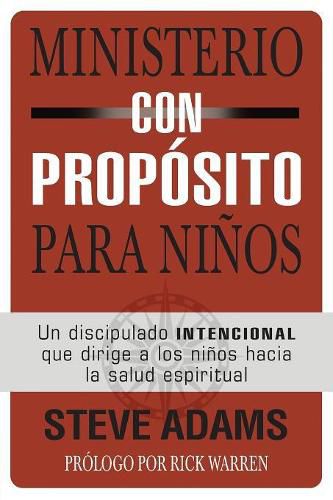 Ministerio con proposito para ninos: Un discipulado intencional que dirige a los ninos hacia la salud espiritual