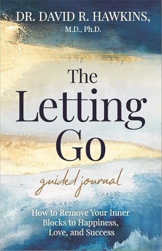 Cover image for The Letting Go Guided Journal: How to Remove Your Inner Blocks to Happiness, Love, and Success