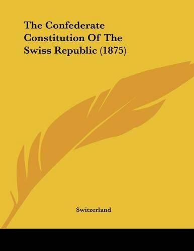 The Confederate Constitution of the Swiss Republic (1875)