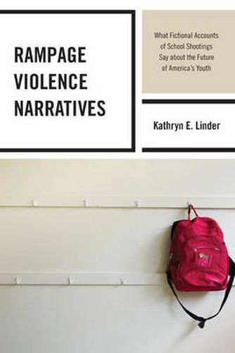 Cover image for Rampage Violence Narratives: What Fictional Accounts of School Shootings Say about the Future of America's Youth