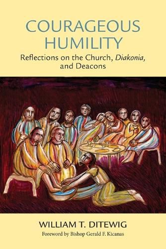 Cover image for Courageous Humility: Reflections on the Church, Diakonia, and Deacons