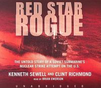Cover image for Red Star Rogue: The Untold Story of a Soviet Submarine's Nuclear Strike Attempt on the US