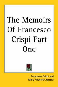 Cover image for The Memoirs Of Francesco Crispi Part One