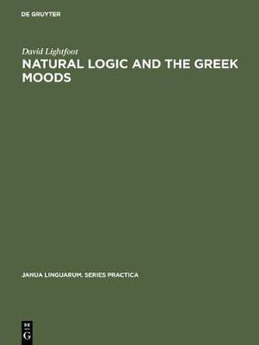 Cover image for Natural Logic and the Greek Moods: The Nature of the Subjunctive and Optative in Classical Greek