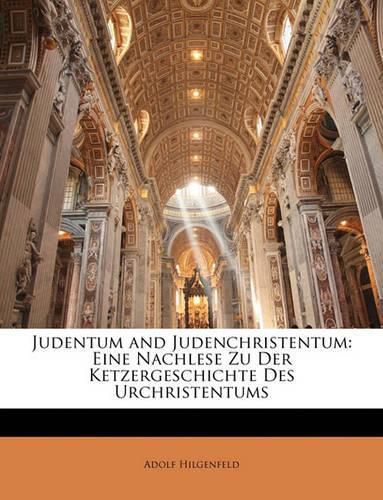 Cover image for Judentum and Judenchristentum: Eine Nachlese Zu Der Ketzergeschichte Des Urchristentums