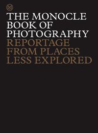 Cover image for The Monocle Book of Photography: Reportage from Places Less Explored