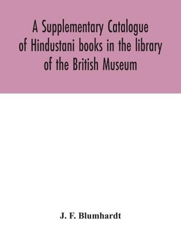 Cover image for A Supplementary Catalogue of Hindustani books in the library of the British Museum