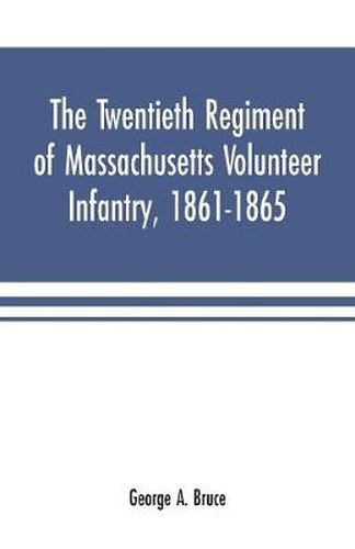 The twentieth regiment of Massachusetts volunteer infantry, 1861-1865