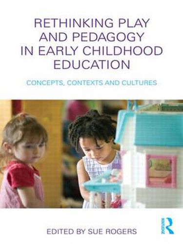 Cover image for Rethinking Play and Pedagogy in Early Childhood Education: Concepts, Contexts and Cultures