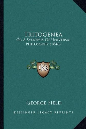 Cover image for Tritogenea: Or a Synopsis of Universal Philosophy (1846)