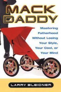 Cover image for Mack Daddy: Mastering Fatherhood Without Losing Your Style, Your Cool, or Your Mind