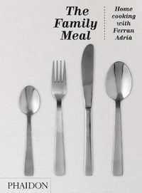 Cover image for The Family Meal: Home cooking with Ferran Adria