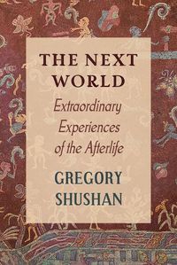 Cover image for The Next World: Extraordinary Experiences of the Afterlife