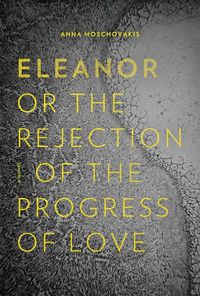 Cover image for Eleanor, Or, the Rejection of the Progress of Love