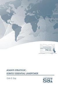 Cover image for Always Strategic: Jointly Essential Landpower: Jointly Essential Landpower