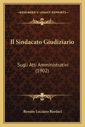 Cover image for Il Sindacato Giudiziario: Sugli Atti Amministrativi (1902)