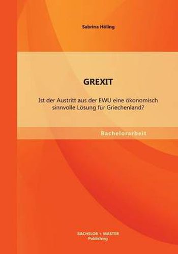 Cover image for Grexit: Ist der Austritt aus der EWU eine oekonomisch sinnvolle Loesung fur Griechenland?