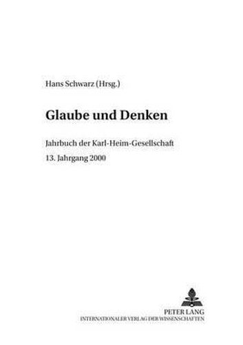 Glaube Und Denken: Jahrbuch Der Karl-Heim-Gesellschaft- 13. Jahrgang 2000