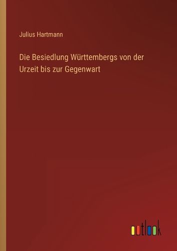 Cover image for Die Besiedlung Wuerttembergs von der Urzeit bis zur Gegenwart