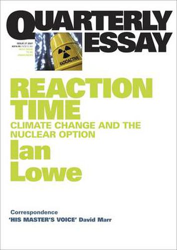 Reaction Time: Climate Change and the Nuclear Option: Quarterly Essay 27