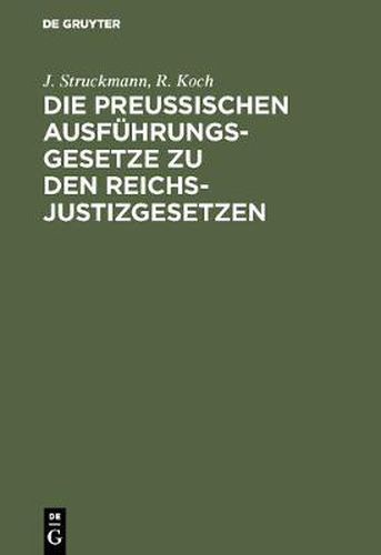 Cover image for Die Preussischen Ausfuhrungsgesetze Zu Den Reichs-Justizgesetzen: Mit Kurzen Erlauterungen Und Einem Ausfuhrlichem Sachregister