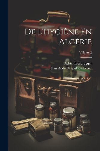 Cover image for De L'hygiene En Algerie; Volume 2