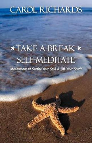 Cover image for Take a Break Self-Meditate: Meditations to Soothe Your Soul & Lift Your Spirit