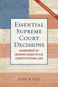 Cover image for Essential Supreme Court Decisions: Summaries of Leading Cases in U.S. Constitutional Law