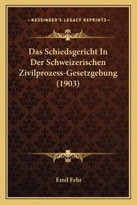 Cover image for Das Schiedsgericht in Der Schweizerischen Zivilprozess-Gesetzgebung (1903)