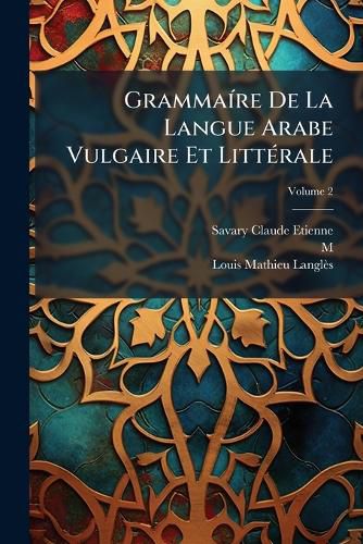 Cover image for Gramma Re de La Langue Arabe Vulgaire Et Litt Rale, Volume 2
