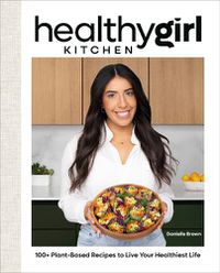 Cover image for HealthyGirl Kitchen: 100+ Plant-Based Recipes to Live Your Healthiest Life