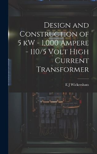 Cover image for Design and Construction of 5 kW - 1,000 Ampere - 110/5 Volt High Current Transformer