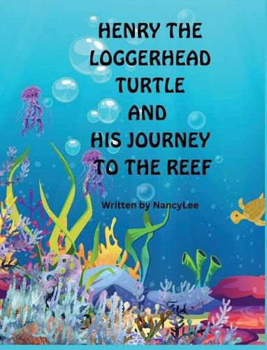 Cover image for Henry the Loggerhead Turtle and His Journey to the Reef