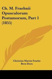 Cover image for Ch. M. Fraehnii Opusculorum Postumorum, Part 1 (1855)