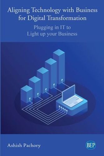 Cover image for Aligning Technology with Business for Digital Transformation: Plugging In IT to Light up your Business