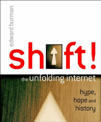 Cover image for Shift!: The Unfolding Internet - Hype, Hope and History