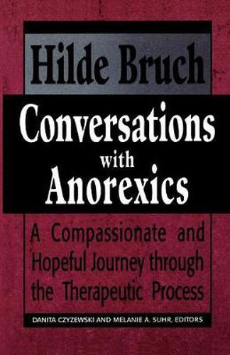 Cover image for Conversations with Anorexics: Compassionate and Hopeful Journey through the Therapeutic Process