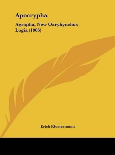 Cover image for Apocrypha: Agrapha, New Oxryhynchus Logia (1905)